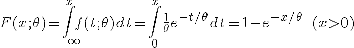 $F(x;\theta)=\int_{-\infty}^x f(t;\theta)dt=\int_0^x \frac1{\theta}e^{-t/\theta}dt=1-e^{-x/\theta}\;\;(x>0)$
